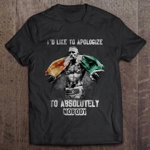 I'd Like To Apologize To Absolutely Nobody Conor Mcgregor Gift Tee